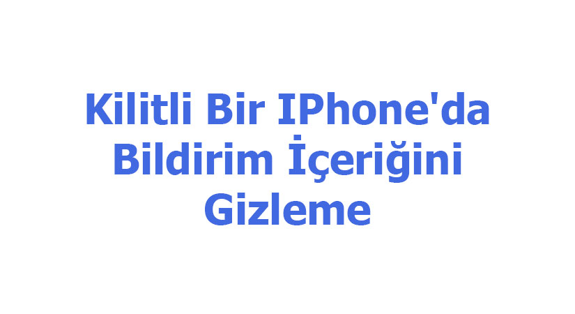 Kilitli Bir IPhone'da Bildirim İçeriğini Gizleme